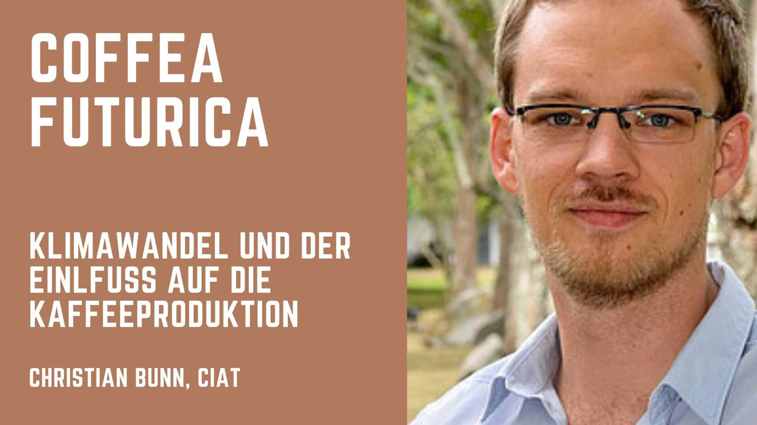 Coffea Futurica Podcast: Klimawandel und der Einfluss auf die Kaffeeproduktion. Christian Bunn, CIAT